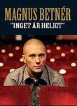 Magnus Betn�r: Ingenting �r Heligt