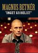 Magnus Betn�r: Ingenting �r Heligt