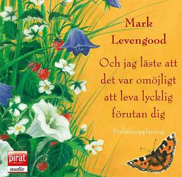 Och jag l�ste att det var om�jligt att leva lycklig f�rutan dig