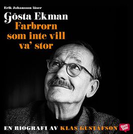 G�sta Ekman: Farbrorn som inte vill va' stor