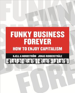 Funky Business Forever - How to Enjoy Capitalism 
